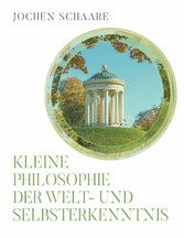 Kleine Philosophie der Welt- und Selbsterkenntnis