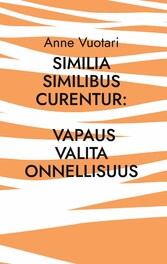 Similia Similibus Curentur: Vapaus valita onnellisuus