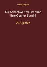 Die Schachweltmeister und ihre Gegner Band 4