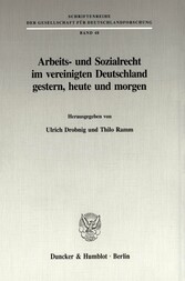 Arbeits- und Sozialrecht im vereinigten Deutschland gestern, heute und morgen.