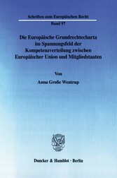 Die Europäische Grundrechtecharta im Spannungsfeld der Kompetenzverteilung zwischen Europäischer Union und Mitgliedstaaten.