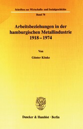 Arbeitsbeziehungen in der hamburgischen Metallindustrie 1918 - 1974.