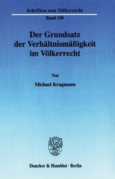 Der Grundsatz der Verhältnismäßigkeit im Völkerrecht.