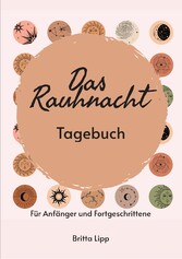 Das Rauhnacht Tagebuch - ein Spiritueller Begleiter durch die magischen Nächte.