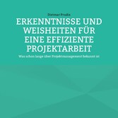 ERKENNTNISSE UND WEISHEITEN FÜR EINE EFFIZIENTE PROJEKTARBEIT