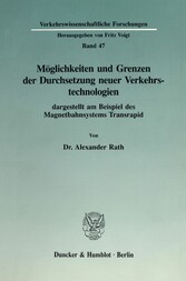 Möglichkeiten und Grenzen der Durchsetzung neuer Verkehrstechnologien dargestellt am Beispiel des Magnetbahnsystems Transrapid.