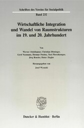 Wirtschaftliche Integration und Wandel von Raumstrukturen im 19. und 20. Jahrhundert.