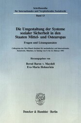 Die Umgestaltung der Systeme sozialer Sicherheit in den Staaten Mittel- und Osteuropas. Fragen und Lösungsansätze.