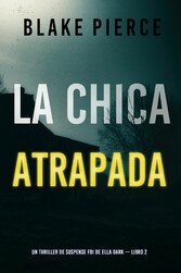 La chica atrapada (Un thriller de suspense FBI de Ella Dark - Libro 2)