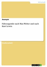 Führungsstile nach Max Weber und nach Kurt Lewin