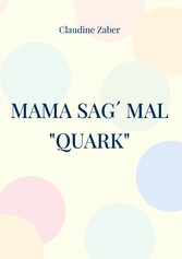 Mama sag´ mal &quot;Quark&quot;