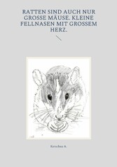 Ratten sind auch nur große Mäuse. Kleine Fellnasen mit großem Herz.