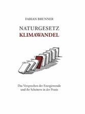 Naturgesetz Klimawandel - Das Versprechen der Energiewende und ihr Scheitern in der Praxis