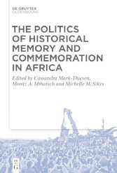 The Politics of Historical Memory and Commemoration in Africa