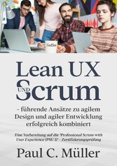 Lean UX und Scrum - führende Ansätze zu agilem Design und agiler Entwicklung erfolgreich kombiniert