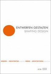 Entwerfen gestalten / Shaping Design