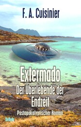 Extermado - Der Überlebende der Endzeit - Postapokalyptischer Roman