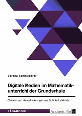 Digitale Medien im Mathematikunterricht der Grundschule. Chancen und Herausforderungen aus Sicht der Lehrkräfte