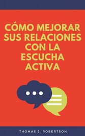 Cómo mejorar sus relaciones con la escucha activa