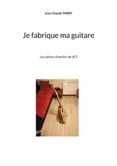 Je fabrique ma guitare