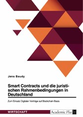 Smart Contracts und die juristischen Rahmenbedingungen in Deutschland. Zum Einsatz Digitaler Verträge auf Blockchain-Basis