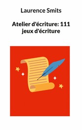 Atelier d&apos;écriture: 111 jeux d&apos;écriture