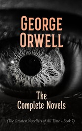 George Orwell: The Complete Novels (The Greatest Novelists of All Time - Book 7)