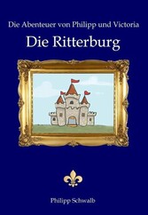 Die Abenteuer von Philipp und Victoria - Die Ritterburg