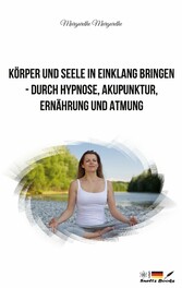 Körper und Seele in Einklang bringen - durch Hypnose, Akupunktur, Ernährung und Atmung