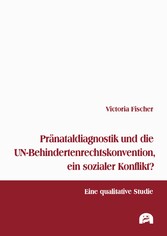 Pränataldiagnostik und die UN-Behindertenrechtskonvention, ein sozialer Konflikt?