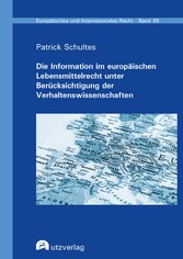 Die Information im europäischen Lebensmittelrecht unter Berücksichtigung der Verhaltenswissenschaften