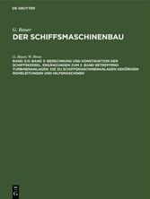 Band 3: Berechnung und Konstruktion der Schiffskessel. Ergänzungen zum 2. Band betreffend Turbinenanlagen. Die zu Schiffsmaschinenanlagen gehörigen Rohrleitungen und Hilfsmaschinen