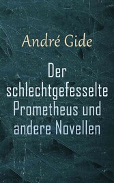 Der schlechtgefesselte Prometheus und andere Novellen