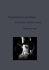 Faszination Jazzbass - 22 Porträts und Interviews