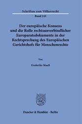 Der europäische Konsens und die Rolle rechtsunverbindlicher Europaratsdokumente in der Rechtsprechung des Europäischen Gerichtshofs für Menschenrechte.