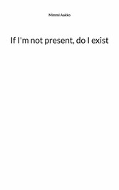 If I&apos;m not present, do I exist