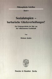 Sozialutopien - barbarische Glücksverheißungen?