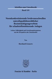 Normkonkretisierende Irrelevanzschwellen umweltqualitätsrechtlicher Beeinträchtigungsverbote für schadstoffemittierende Anlagen.