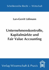 Unternehmenskontrolle, Kapitalmärkte und Fair Value Accounting.