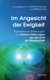 Im Angesicht der Ewigkeit: Faszinierende Erklärungen von Nahtod-Erfahrungen aus der Sicht der Wissenschaft