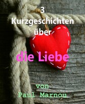 3 Kurzgeschichten über die Liebe