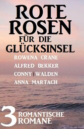 Rote Rosen für die Glücksinsel: 3 romantische Romane