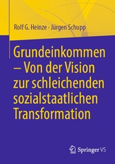 Grundeinkommen - Von der Vision zur schleichenden sozialstaatlichen Transformation