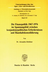 Die Finanzpolitik 1967-1976 im Spannungsfeld zwischen konjunkturpolitischen Erfordernissen und Haushaltskonsolidierung.