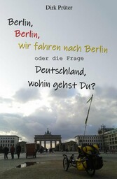 Berlin, Berlin, wir fahren nach Berlin