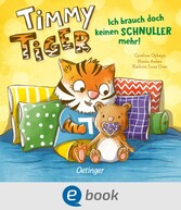 Timmy Tiger. Ich brauch doch keinen Schnuller mehr!