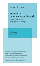 Was ist ein lebenswertes Leben? Philosophische und biographische Zugänge