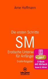 Die ersten Schritte SM - Erotische Unterwerfung für Anfänger | Erotischer Hörbuch Ratgeber