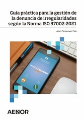 Guía práctica para la gestión de la denuncia de irregularidades según la Norma ISO 37002:2021