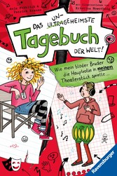 Das ungeheimste Tagebuch der Welt!, Band 4: Wie mein blöder Bruder die Hauptrolle in meinem Theaterstück spielte ...